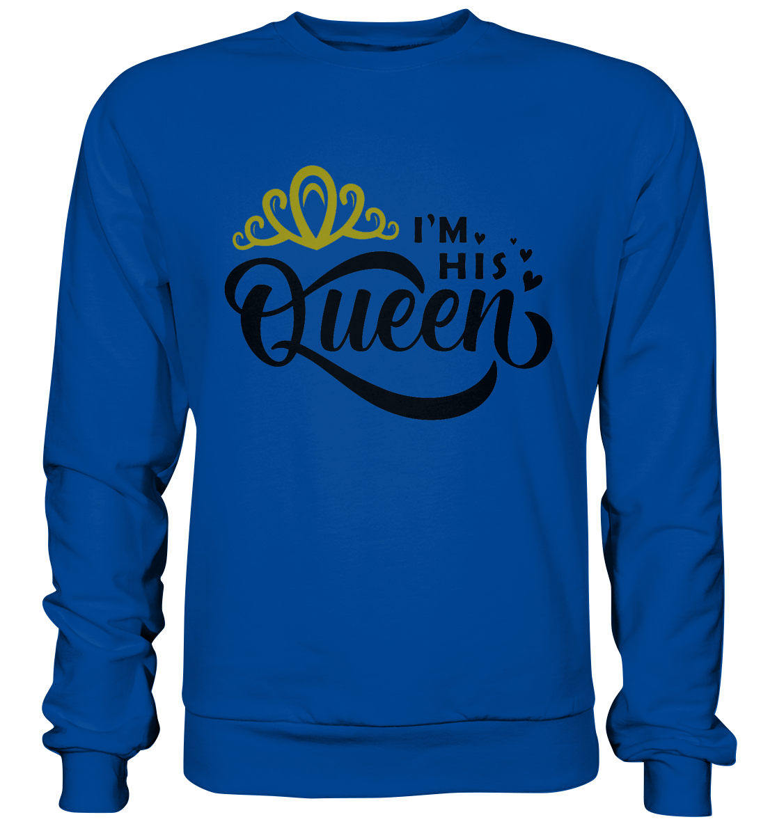 I am his Queen - Basic Sweatshirt