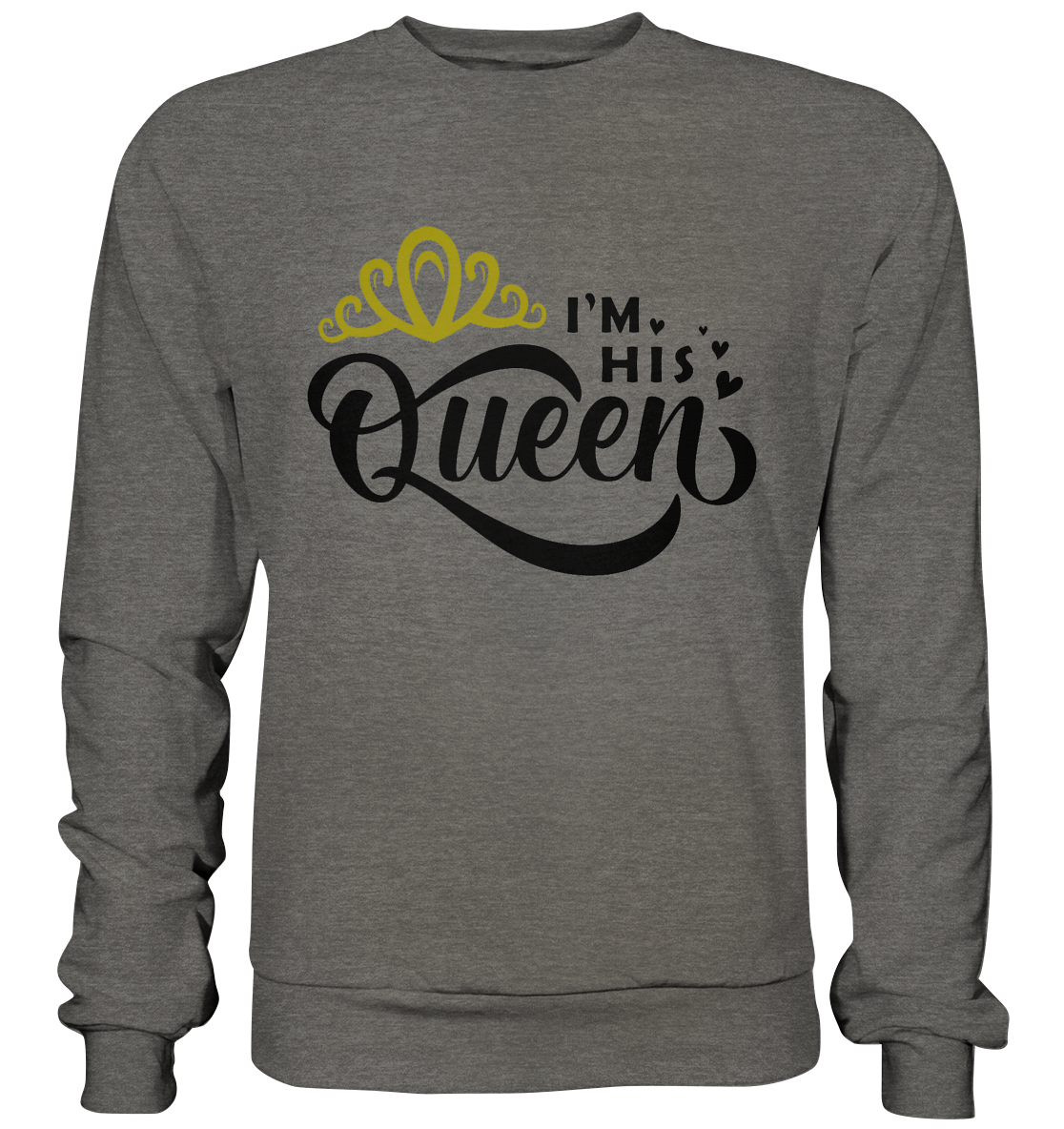 I am his Queen - Basic Sweatshirt