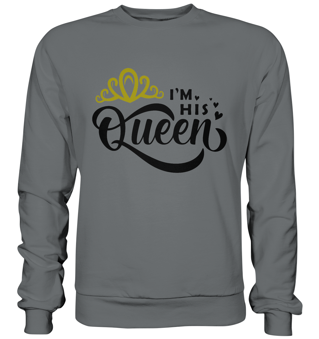 I am his Queen - Basic Sweatshirt