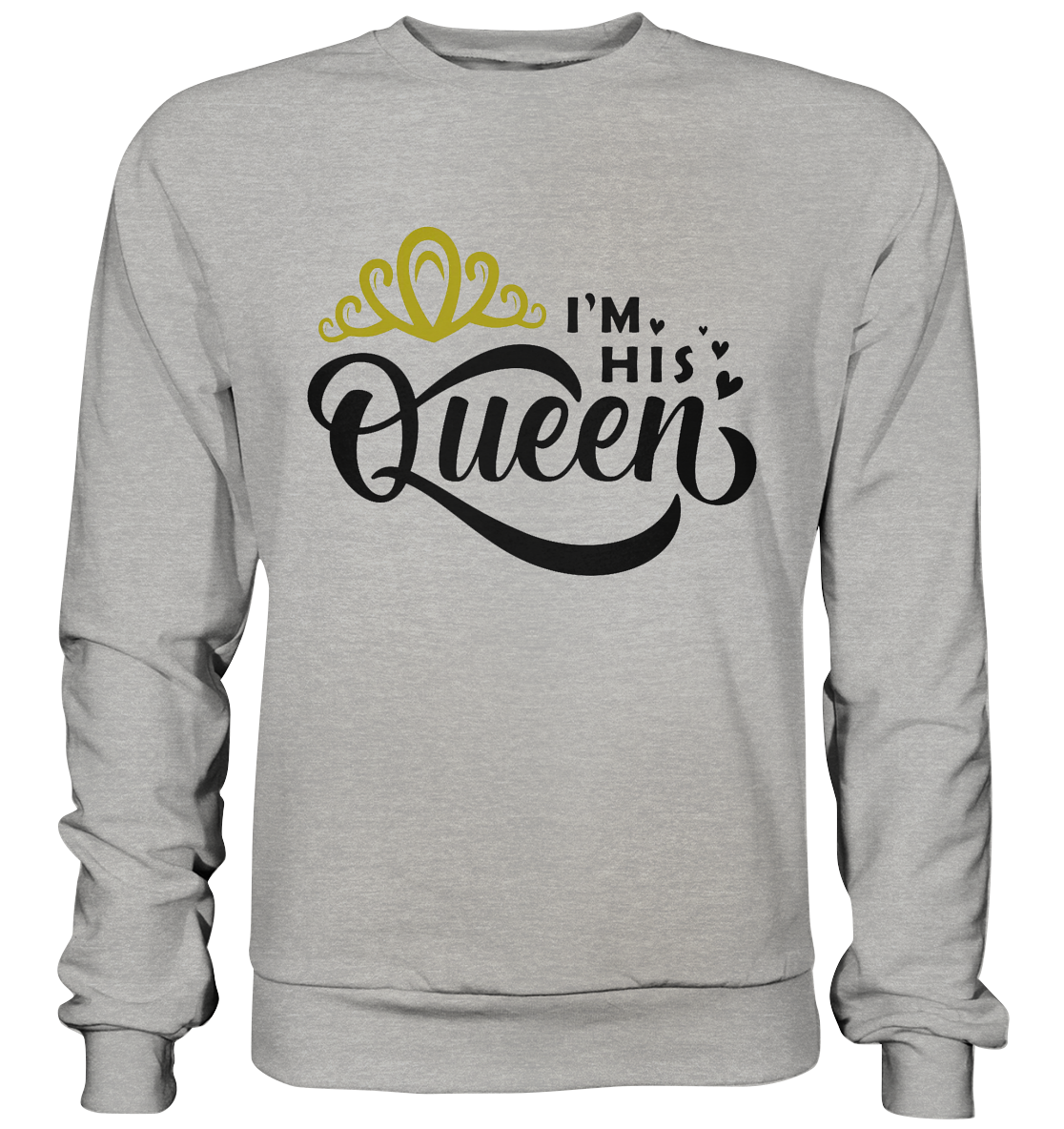 I am his Queen - Basic Sweatshirt