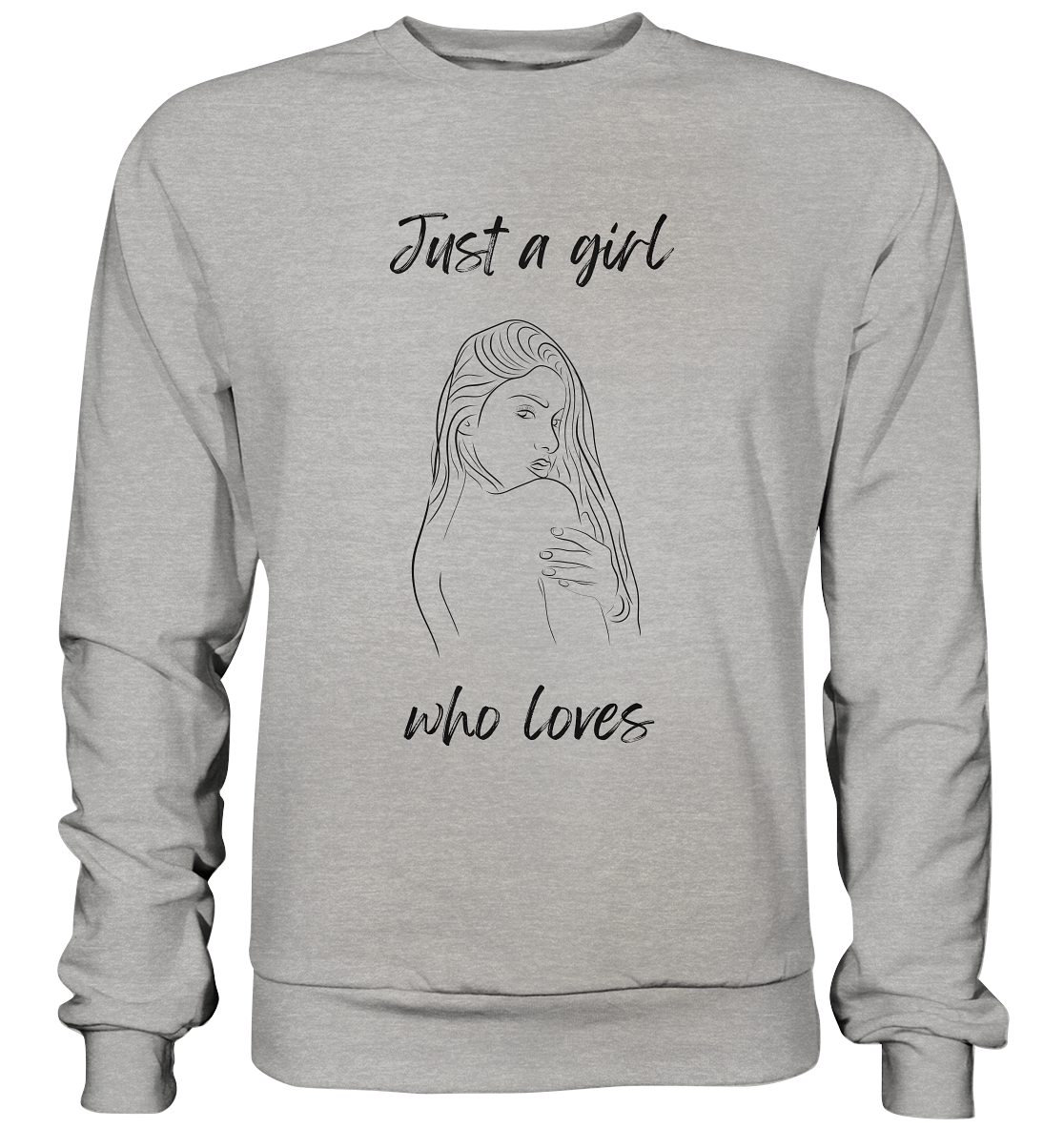 Just a Girl who Loves - Basic Sweatshirt