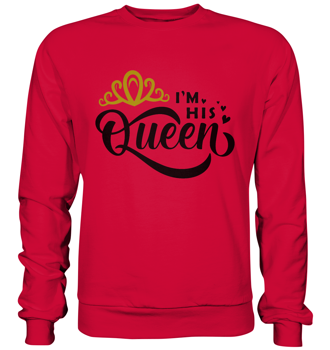 I am his Queen - Basic Sweatshirt