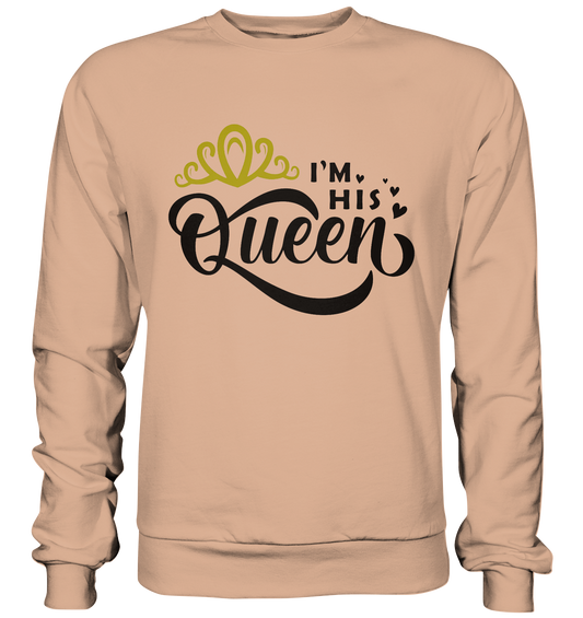 I am his Queen - Basic Sweatshirt