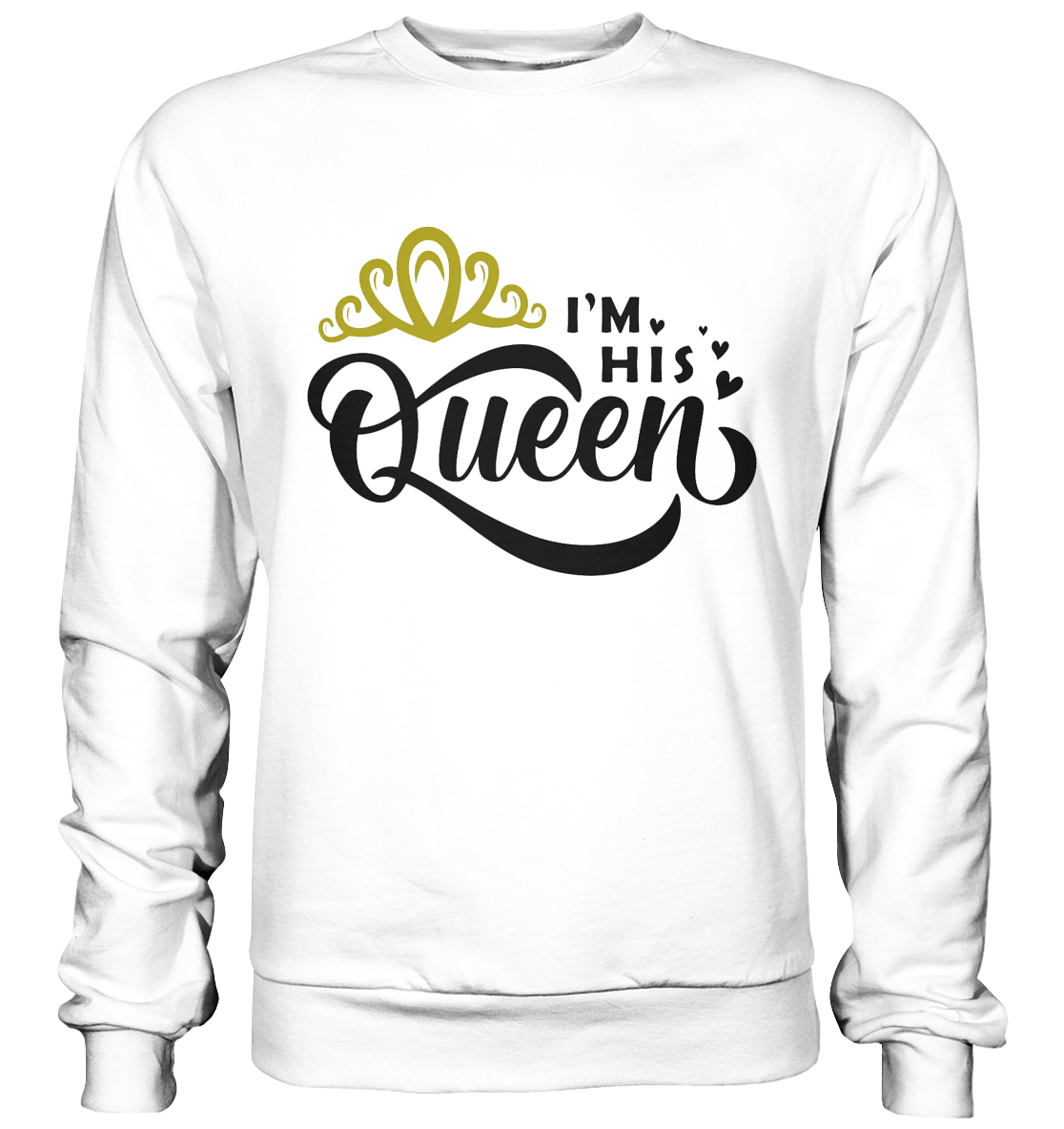 I am his Queen - Basic Sweatshirt